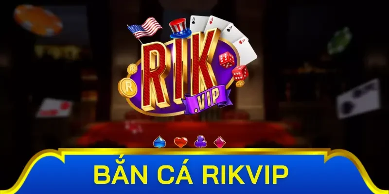 Đôi nét về tựa game bắn cá Rikvip