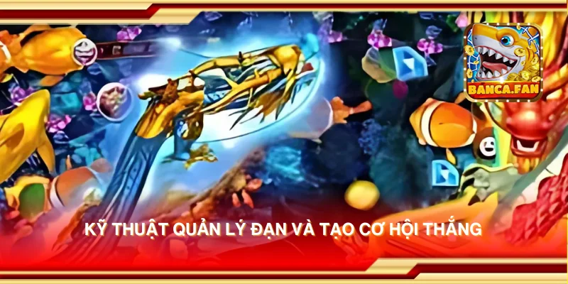 Kỹ thuật quản lý đạn và tạo cơ hội thắng
