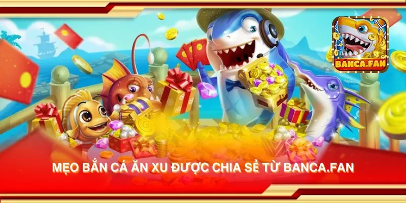 Mẹo bắn cá ăn xu được chia sẻ từ objetivoadeco.com