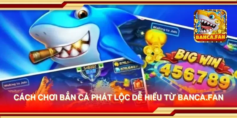 Cách chơi bắn cá phát lộc dễ hiểu từ objetivoadeco.com