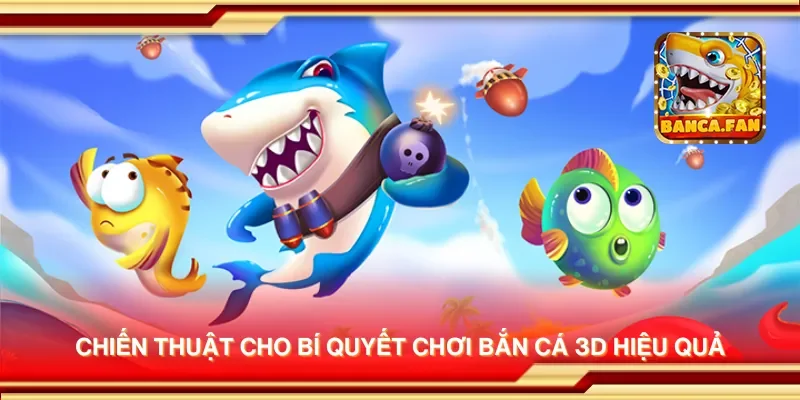 Chiến thuật cho bí quyết chơi bắn cá 3D hiệu quả