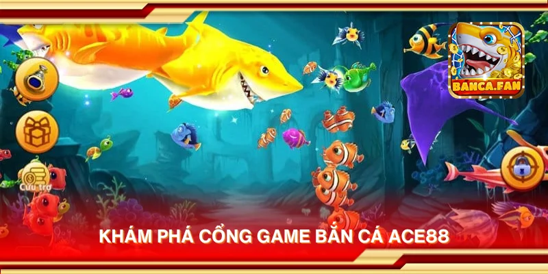 Khám phá cổng game bắn cá ACE88