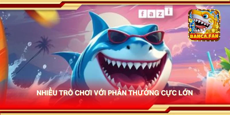 Nhiều trò chơi với phần thưởng cực lớn
