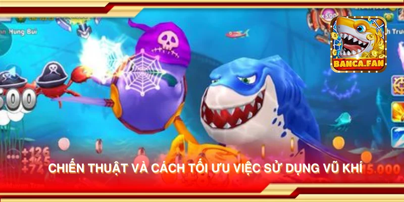 Chiến thuật và cách tối ưu việc sử dụng vũ khí