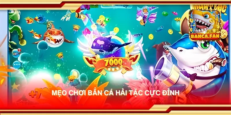 Mẹo chơi bắn cá hải tặc cực đỉnh