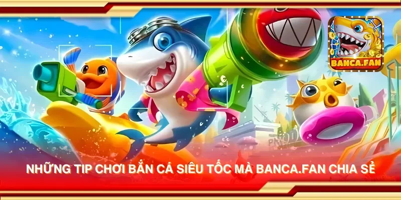 Những tip chơi bắn cá siêu tốc mà objetivoadeco.com chia sẻ